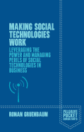 Making Social Technologies Work: Leveraging the Power and Managing Perils of Social Technologies in Business