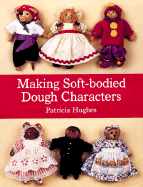 Making Soft-Bodied Dough Characters - Hughes, Patricia, B.S.N., B.S