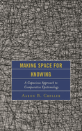 Making Space for Knowing: A Capacious Approach to Comparative Epistemology