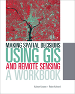 Making Spatial Decisions Using GIS and Remote Sensing: A Workbook