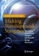 Making Starships and Stargates: The Science of Interstellar Transport and Absurdly Benign Wormholes