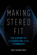 Making Stereo Fit: The History of a Disquieting Film Technology Volume 6