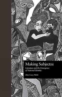 Making Subject(s): Literature and the Emergence of National Identity - Carey-Webb, Allen