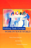 Making Task Groups Work in Your World - Hulse-Killacky, Diana, and Killacky, Jim, and Donigian, Jeremiah, D.Ed.