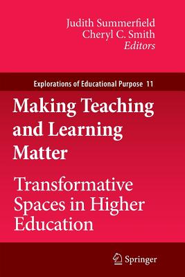 Making Teaching and Learning Matter: Transformative Spaces in Higher Education - Summerfield, Judith (Editor), and Smith, Cheryl C (Editor)