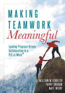 Making Teamwork Meaningful: Leading Progress-Driven Collaboration in a Plc at Work(tm)