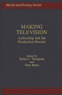 Making Television: Authorship and the Production Process