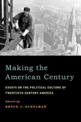 Making the American Century - Schulman, Bruce J (Editor)