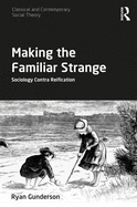 Making the Familiar Strange: Sociology Contra Reification