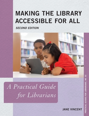 Making the Library Accessible for All: A Practical Guide for Librarians - Vincent, Jane
