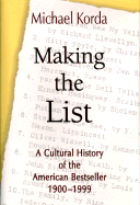 Making the List: A Cultural History of the American Bestseller, 1900-1999 - Korda, Michael