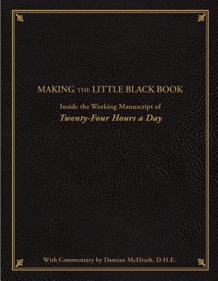 Making the Little Black Book: Inside the Working Manuscript of Twenty-Four Hours a Day - Anonymous, and McElrath, Damian (Commentaries by)