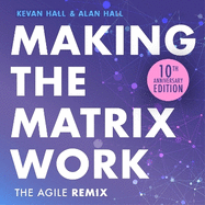 Making the Matrix Work, 2nd edition: The Agile Remix