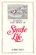 Making the Most of Single Life - Reed, Bobbie