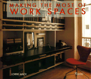 Making the Most of Work Spaces - Mack, Lorrie, and Mack, Loffie