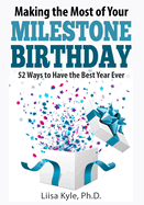 Making the Most of Your Milestone Birthday: 52 Ways to Have the Best Year Ever