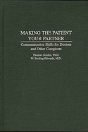 Making the Patient Your Partner: Communication Skills for Doctors and Other Caregivers