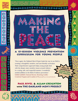 Making the Peace: A 15-Session Violence Prevention Curriculum for Young People - Kivel, Paul, and Creighton, Allan, and Oakland Men's Project