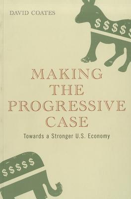 Making the Progressive Case Towards a Stronger U.S. Economy - Coates, David