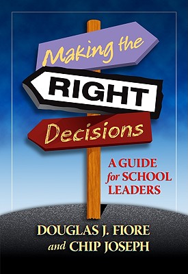 Making the Right Decisions: A Guide for School Leaders - Joseph, Charles, and Fiore, Douglas