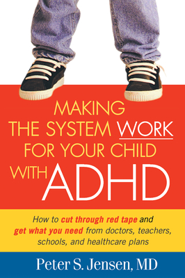 Making the System Work for Your Child with ADHD - Jensen, Peter S, MD