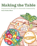 Making the Table: Vegetarian Recipes to Nourish Community