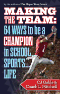 Making the Team: 64 Ways to Be a Champion in School...Sports...Life