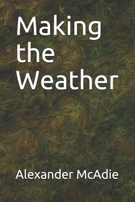 Making the Weather - McAdie, Alexander