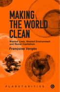 Making the World Clean: Wasted Lives, Wasted Environment, and Racial Capitalism