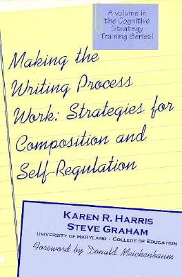 Making the Writing Process Work: Strategies for Composition and Self Regulation - Harris, Karen, and Graham, Steve, Edd