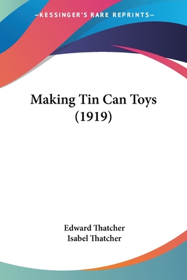 Making Tin Can Toys (1919) - Thatcher, Edward