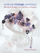 Making Vintage Jewellery: 25 Original Designs, from Earrings to Corsages