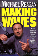 Making Waves: Bold Exposes from Talk Radio's Number One Nighttime Host - Reagan, Michael