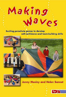 Making Waves: Exciting Parachute Games to Develop Self-confidence and Team-building Skills - Sonnet, Helen, and Mosley, Jenny
