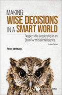Making Wise Decisions in a Smart World: Responsible Leadership in an Era of Artificial Intelligence (Student Edition)