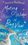 Making Wishes at Bay View: The perfect uplifting novel of love and friendship from Jessica Redland