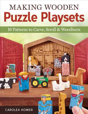 Making Wooden Puzzle Playsets: 10 Patterns to Carve, Scroll & Woodburn - Hower, Carolea