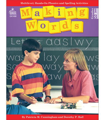 Making Words: Multilevel, Hands-On, Developmentally Appropriate Spelling and Phonics Activities - Cunningham, Patricia M, and Hall, Dorothy P, and Heggie, Tom