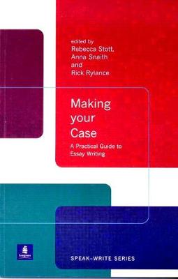 Making Your Case: A Practical Guide to Essay Writing - Stott, Rebecca, and Snaith, Anna, Dr., and Rylance, Rick