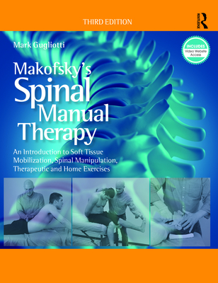 Makofsky's Spinal Manual Therapy: An Introduction to Soft Tissue Mobilization, Spinal Manipulation, Therapeutic and Home Exercises - Gugliotti, Mark, and Makofsky, Howard W