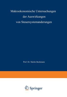 Makrokonomische Untersuchungen der Auswirkungen von Steuersystemnderungen - Beckmann, Martin J.