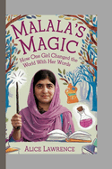 Malala's Magic: How One Girl Changed the World with Her Words