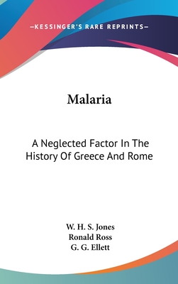 Malaria: A Neglected Factor In The History Of Greece And Rome - Jones, W H S, and Ross, Ronald, Sir (Introduction by), and Ellett, G G