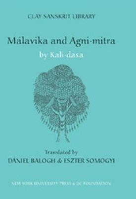Malavika and Agnimitra - Dasa, Kali, and Balogh, Daniel (Translated by), and Somogyi, Eszter (Translated by)