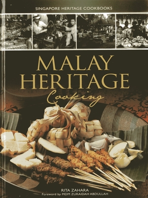 Malay Heritage Cooking - Singapore Heritage Cookbooks - Zahara, Rita