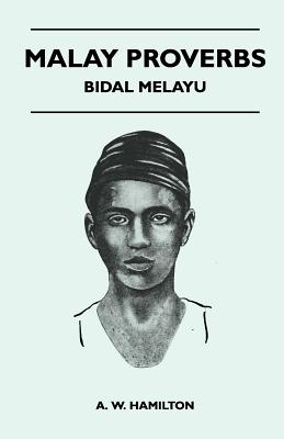 Malay Proverbs - Bidal Melayu - Hamilton, A W