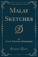 Malay Sketches (Classic Reprint)