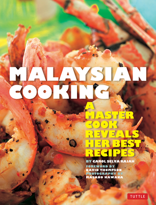 Malaysian Cooking: A Master Cook Reveals Her Best Recipes - Selva Rajah, Carol, and Kawana, Masano (Photographer), and Thompson, David (Foreword by)