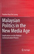 Malaysian Politics in the New Media Age: Implications on the Political Communication Process