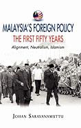 Malaysia's Foreign Policy: The First Fifty Years: Alignment, Neutralism, Islamism